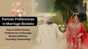 How to Write Partner Preferences in Marriage Biodata (Without Sounding Demanding)