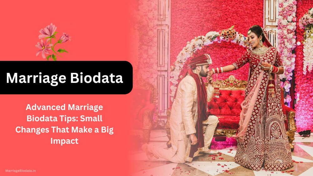 Advanced Marriage Biodata Tips Small Changes That Make a Big Impact