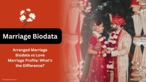 Arranged Marriage Biodata vs Love Marriage Profile What’s the Difference