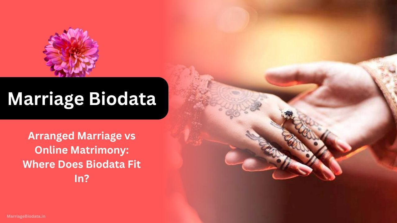 Arranged Marriage vs Online Matrimony Where Does Biodata Fit In