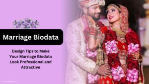Design Tips to Make Your Marriage Biodata Look Professional and Attractive