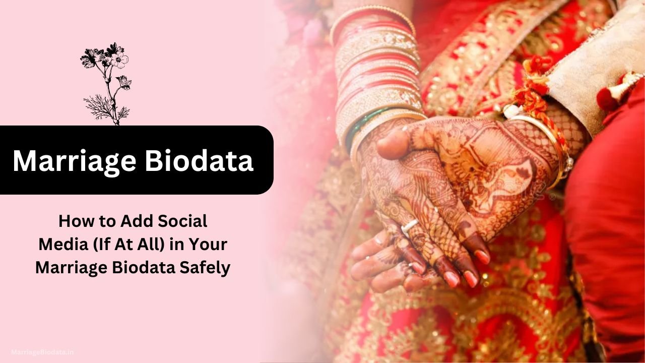 How to Add Social Media (If At All) in Your Marriage Biodata Safely