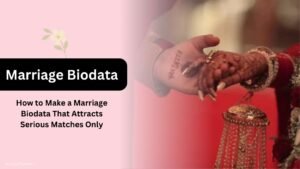 How to Make a Marriage Biodata That Attracts Serious Matches Only