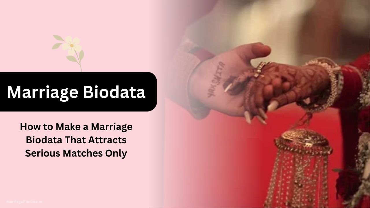 How to Make a Marriage Biodata That Attracts Serious Matches Only