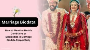 How to Mention Health Conditions or Disabilities in Marriage Biodata Respectfully