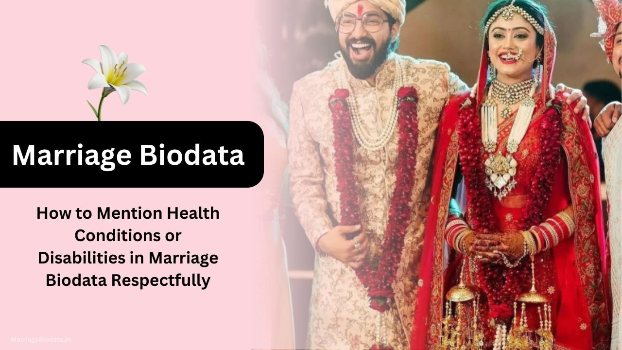 How to Mention Health Conditions or Disabilities in Marriage Biodata Respectfully