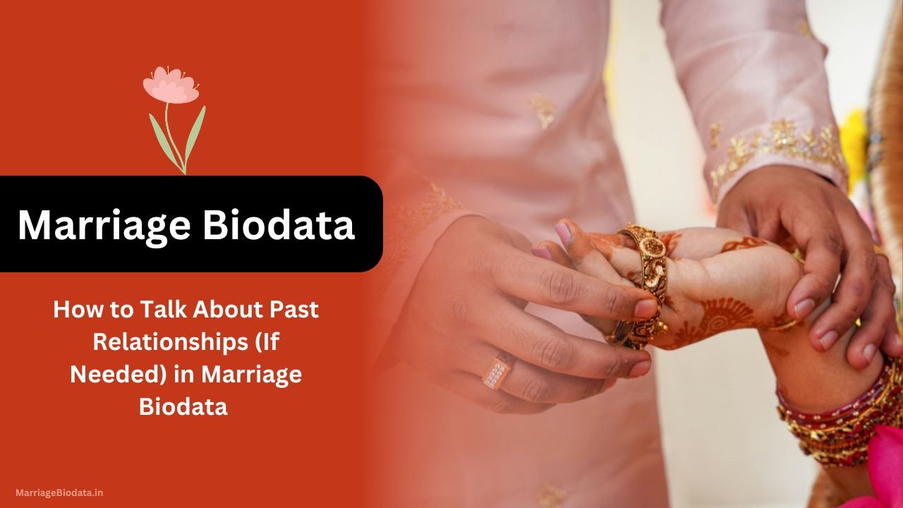 How to Talk About Past Relationships (If Needed) in Marriage Biodata