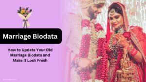 How to Update Your Old Marriage Biodata and Make It Look Fresh