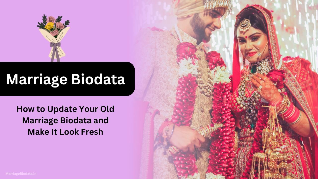 How to Update Your Old Marriage Biodata and Make It Look Fresh