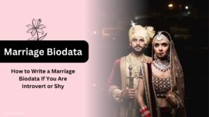 How to Write a Marriage Biodata If You Are Introvert or Shy