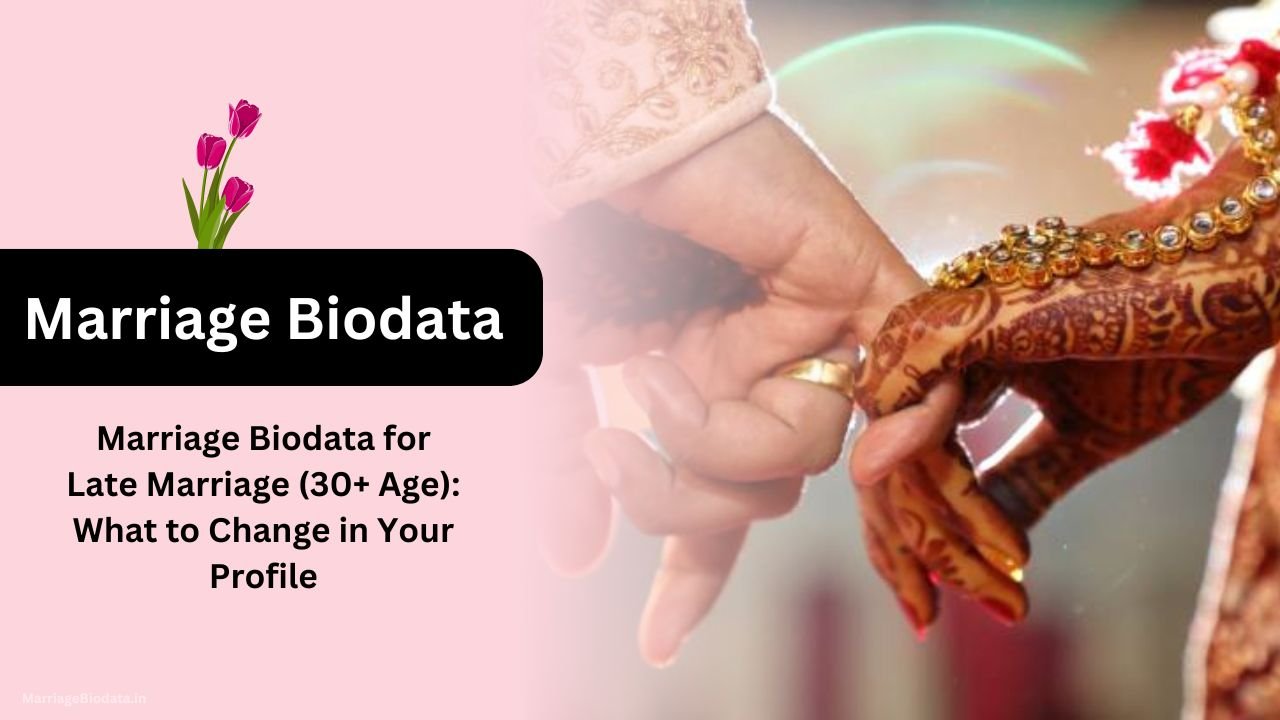 Marriage Biodata for Late Marriage (30+ Age) What to Change in Your Profile