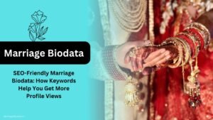 SEO-Friendly Marriage Biodata How Keywords Help You Get More Profile Views